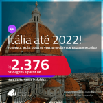 Passagens para a <strong>ITÁLIA: Florença, Milão, Roma ou Veneza</strong>! A partir de R$ 2.376, ida e volta, c/ taxas! Datas até 2022! Opções com BAGAGEM INCLUÍDA!