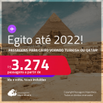 Passagens para o <strong>EGITO: Cairo, </strong>voando Turkish ou Qatar! A partir de R$ 3.274, ida e volta, c/ taxas! Datas para viajar até 2022!