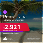 Passagens para <strong>PUNTA CANA, </strong>com datas para viajar em Setembro ou Outubro 2021! A partir de R$ 2.921, ida e volta, c/ taxas!