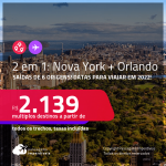 Passagens 2 em 1 – <strong>NOVA YORK + ORLANDO, </strong>com datas para viajar em 2022! A partir de R$ 2.139, todos os trechos, c/ taxas!