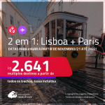 Passagens 2 em 1 – <strong>LISBOA + PARIS, </strong>com datas para viajar a partir de Novembro/21 até 2022! A partir de R$ 2.641, todos os trechos, c/ taxas!