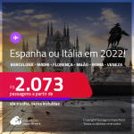 Passagens para a <strong>ESPANHA ou ITÁLIA – </strong>Escolha 1 destino entre<strong>: Barcelona, Madri, Florença, Milão, Roma ou Veneza</strong>! A partir de R$ 2.073, ida e volta, c/ taxas! Datas em 2022!