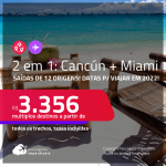 Passagens 2 em 1 – <strong>CANCÚN + MIAMI, </strong>com datas para viajar em 2022! A partir de R$ 3.356, todos os trechos, c/ taxas!