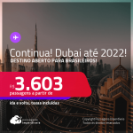 Continua!!! Destino aberto para Brasileiros! Passagens para <strong>DUBAI</strong> a partir de R$ 3.603, ida e volta, c/ taxas! Datas até 2022!