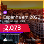 Passagens para a <strong>ESPANHA: Barcelona, Ibiza ou Madri</strong> a partir de R$ 2.073, ida e volta, c/ taxas! Datas em 2022!