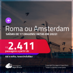 Passagens para <strong>ROMA</strong> ou <strong>AMSTERDAM </strong>a partir de R$ 2.411, ida e volta, c/ taxas! Datas em 2022!