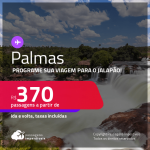 Programe sua viagem para o Jalapão! Passagens para <strong>PALMAS</strong> a partir de R$ 370, ida e volta, c/ taxas! Datas até 2022!