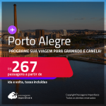 Programe sua viagem para Gramado e Canela! Passagens para <strong>PORTO ALEGRE</strong> a partir de R$ 267, ida e volta, c/ taxas! Datas até 2022!