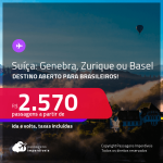 Destino aberto para Brasileiros! Passagens para a <strong>SUÍÇA: Genebra, Zurique ou Basel</strong>! A partir de R$ 2.570, ida e volta, c/ taxas!