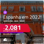 Passagens para a <strong>ESPANHA: Barcelona, Ibiza ou Madri, </strong>com datas para viajar em 2022! A partir de R$ 2.081, ida e volta, c/ taxas!