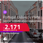 Passagens para <strong>PORTUGAL: Lisboa ou Porto, </strong>com datas para viajar em 2022! A partir de R$ 2.171, ida e volta, c/ taxas!