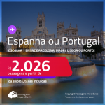 Passagens para a <strong>ESPANHA ou PORTUGAL – </strong>Escolha 1 entre<strong>: Barcelona, Madri, Lisboa ou Porto, </strong>com datas para viajar a partir de Novembro/21! A partir de R$ 2.026, ida e volta, c/ taxas!