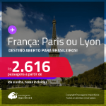 Destino aberto para Brasileiros!!! Passagens para a <strong>FRANÇA: Paris ou Lyon</strong>! A partir de R$ 2.616, ida e volta, c/ taxas! Datas até 2022!