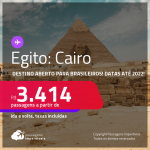 Destino aberto para brasileiros! Passagens para o <strong>EGITO: Cairo</strong>! A partir de R$ 3.414, ida e volta, c/ taxas! Datas para viajar até Junho/22!