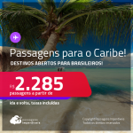 Destinos do Caribe abertos para brasileiros! Passagens para <strong>ARUBA, BAHAMAS, COLÔMBIA, COSTA RICA, CURAÇAO, MÉXICO </strong>ou <strong>REPÚBLICA DOMINICANA</strong>! A partir de R$ 2.285, ida e volta, c/ taxas!