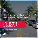 Passagens para a <strong>FLÓRIDA </strong>com datas para<strong> viajar em 2022: Fort Lauderdale, Miami, Orlando</strong>! A partir de R$ 1.671, ida e volta, c/ taxas! Opções com BAGAGEM INCLUÍDA!