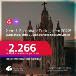 Passagens 2 em 1 – <strong>ESPANHA: Barcelona ou Madri + PORTUGAL: Lisboa ou Porto</strong>! A partir de R$ 2.266, todos os trechos, c/ taxas! Datas em 2022!