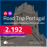 Destino aberto para brasileiros! Road Trip <strong>PORTUGAL</strong>! Chegue por <strong>Lisboa</strong>, e vá embora pelo <strong>Porto, </strong>ou vice-versa! A partir de R$ 2.192, todos os trechos, c/ taxas! Datas até JUNHO/22!