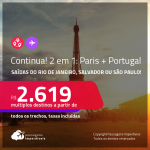 Continua!!! Destinos abertos para brasileiros! Passagens 2 em 1 – <strong>PARIS + PORTUGAL: Lisboa ou Porto</strong>! A partir de R$ 2.619, todos os trechos, c/ taxas! Datas até 2022!