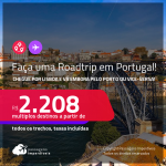 <strong>Faça uma Roadtrip por Portugal – destino aberto para brasileiros</strong>! Chegue por <strong>Lisboa e </strong>vá embora pelo <strong>Porto ou vice-versa</strong>! A partir de R$ 2.208, todos os trechos, c/ taxas! Datas de Set/2021 até Julho/2022!