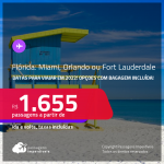 Passagens para a <strong>FLÓRIDA: Miami, Orlando ou Fort Lauderdale, </strong>com datas para viajar em 2022! A partir de R$ 1.655, ida e volta, c/ taxas! Opções com BAGAGEM INCLUÍDA!