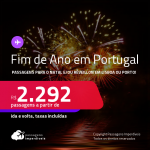Passagens para o <strong>NATAL</strong> e/ou <strong>RÉVEILLON</strong>! Vá para <strong>PORTUGAL: Lisboa ou Porto</strong>! A partir de R$ 2.292, ida e volta, c/ taxas!