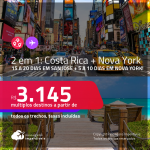 Passagens 2 em 1 – 15 a 20 dias na <strong>COSTA RICA: San Jose + </strong>5 a 10 dias em <strong>NOVA YORK</strong>! A partir de R$ 3.145, todos os trechos, c/ taxas! Datas até 2022!