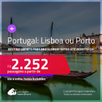 Destino aberto para brasileiros! Passagens para <strong>PORTUGAL: Lisboa ou Porto</strong>! A partir de R$ 2.252, ida e volta, c/ taxas! Datas até Agosto/22!