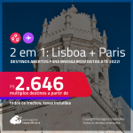 Destinos abertos para brasileiros! Passagens 2 em 1 – <strong>LISBOA + PARIS, </strong>com datas para viajar até 2022! A partir de R$ 2.646, todos os trechos, c/ taxas!