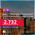 Passagens 2 em 1 – 7 a 14 dias em <strong>PORTUGAL: Lisboa ou Porto + </strong>5 a 10 dias na <strong>HOLANDA: Amsterdam</strong>! A partir de R$ 2.732, todos os trechos, c/ taxas! Datas até 2022!