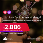 Destino aberto para brasileiros! Trip Fim de Ano em <strong>PORTUGAL</strong>! Chegue por <strong>Lisboa</strong>, e vá embora pelo <strong>Porto</strong>, ou vice-versa, com datas para o Réveillon! A partir de R$ 2.886, todos os trechos, c/ taxas!
