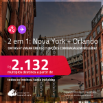 Passagens 2 em 1 – <strong>NOVA YORK + ORLANDO, </strong>com datas para viajar em 2022! A partir de R$ 2.132, todos os trechos, c/ taxas! Opções com BAGAGEM INCLUÍDA!
