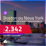 Destinos com previsão de reabertura em Novembro 2021! Passagens para<strong> Boston ou Nova York</strong>, com datas para viajar até 2022! A partir de R$ 2.342, ida e volta, c/ taxas!