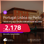 Destinos abertos para brasileiros! Passagens para <strong>PORTUGAL: Lisboa ou Porto</strong>! A partir de R$ 2.178, ida e volta, c/ taxas! Datas até 2022! Opções com BAGAGEM INCLUÍDA!