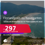 Passagens para <strong>FLORIANÓPOLIS ou NAVEGANTES </strong>a partir de R$ 297, ida e volta, c/ taxas! Datas para viajar até 2022!