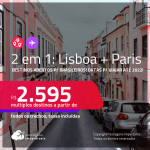 Destinos abertos para brasileiros! Passagens 2 em 1 – <strong>LISBOA + PARIS, </strong>com datas para viajar até 2022! A partir de R$ 2.595, todos os trechos, c/ taxas!