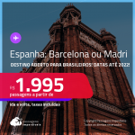 Destino aberto para brasileiros! Passagens para a <strong>ESPANHA: Barcelona ou Madri</strong>! A partir de R$ 1.995, ida e volta, c/ taxas! Datas até 2022!
