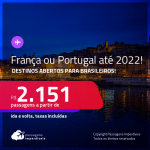 Destinos abertos par brasileiros! Passagens para a <strong>FRANÇA: Paris ou PORTUGAL: Lisboa ou Porto</strong>! A partir de R$ 2.151, ida e volta, c/ taxas! Datas até 2022!