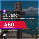 Programe sua viagem para Morro de São Paulo, Praia do Forte e mais! Passagens para <strong>SALVADOR </strong>a partir de R$ 460, ida e volta, c/ taxas!