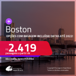 Previsão de reabertura em Novembro/21! Passagens para <strong>BOSTON</strong>! A partir de R$ 2.419, ida e volta, c/ taxas! Datas até 2022! Opções com BAGAGEM INCLUÍDA!