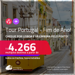 <strong>Tour por Portugal </strong>no <strong>Fim do Ano</strong>! Chegue por <strong>Lisboa </strong>e vá embora pelo <strong>Porto </strong>ou vice-versa! A partir de R$ 4.266, todos os trechos, c/ taxas!
