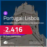 Destino aberto para brasileiros! Passagens para <strong>PORTUGAL: Lisboa</strong>, com datas até 2022! A partir de R$ 2.416, ida e volta, c/ taxas!