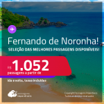 Seleção de Passagens para <strong>FERNANDO DE NORONHA</strong>! A partir de R$ 1.052, ida e volta, c/ taxas!