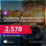 Destino aberto para brasileiros vacinados! Promoção de Passagens para a <strong>HOLANDA: Amsterdam</strong>! A partir de R$ 2.578, ida e volta, c/ taxas!