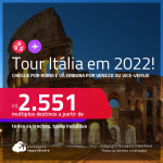 Tour Itália! Chegue por <strong>Roma </strong>e<strong> </strong>vá embora por <strong>Veneza ou vice-versa</strong>! A partir de R$ 2.551, todos os trechos, c/ taxas! Datas para viajar em 2022!