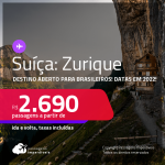 Destino aberto para brasileiros! Passagens para a <strong>SUÍÇA: Zurique, </strong>com datas para viajar em 2022! A partir de R$ 2.690, ida e volta, c/ taxas!