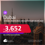 Destino aberto para brasileiros! Passagens para <strong>DUBAI</strong> a partir de R$ 3.652, ida e volta, c/ taxas! Datas para viajar até 2022! Opções com BAGAGEM INCLUÍDA!