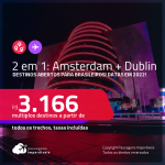 Destinos abertos para brasileiros! Passagens 2 em 1 – <strong>AMSTERDAM + DUBLIN, </strong>com datas para viajar em 2022! A partir de R$ 3.166, todos os trechos, c/ taxas!