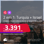Passagens 2 em 1 – <strong>TURQUIA: Istambul + ISRAEL: Tel Aviv</strong>! A partir de R$ 3.391, todos os trechos, c/ taxas! Datas em 2022! Opções com BAGAGEM INCLUÍDA!