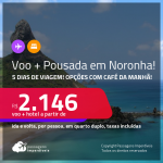 5 dias de viagem! Promoção de <strong>PASSAGEM + HOSPEDAGEM COM CAFÉ DA MANHÃ</strong> em <strong>FERNANDO DE NORONHA</strong>! A partir de R$ 2.146, por pessoa, quarto duplo, c/ taxas!